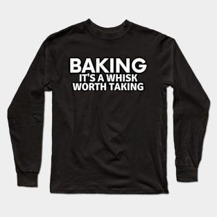 Baking It's A Whisk Worth Taking Long Sleeve T-Shirt